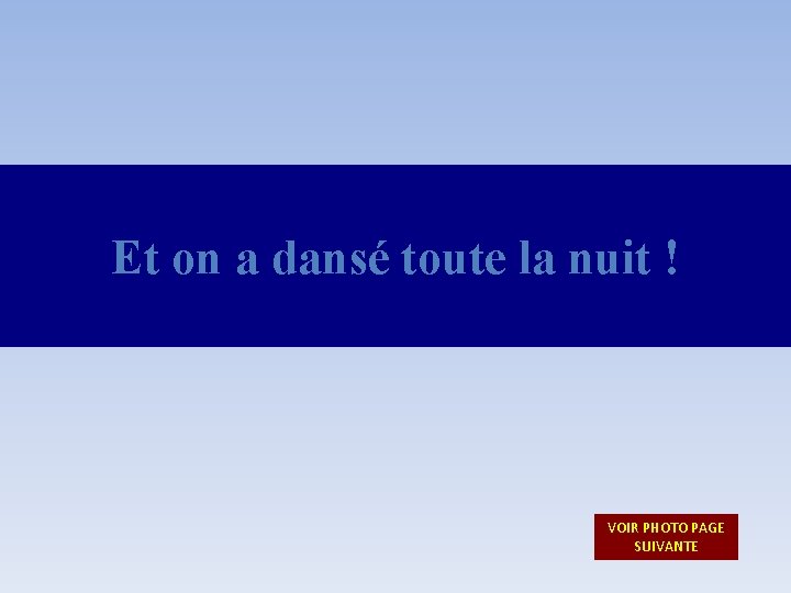 Et on a dansé toute la nuit ! VOIR PHOTO PAGE SUIVANTE Et on a dansé toute la nuit ! VOIR PHOTO PAGE SUIVANTE