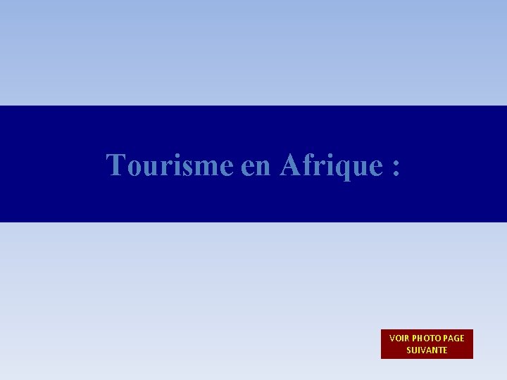 Tourisme en Afrique : VOIR PHOTO PAGE SUIVANTE 