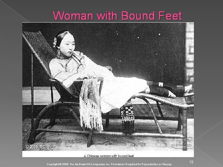 Woman with Bound Feet Copyright © 2006 The Mc. Graw-Hill Companies Inc. Permission Required