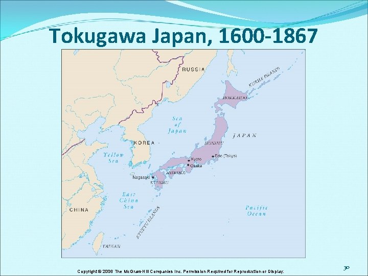Tokugawa Japan, 1600 -1867 Copyright © 2006 The Mc. Graw-Hill Companies Inc. Permission Required