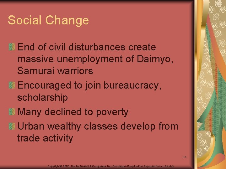 Social Change End of civil disturbances create massive unemployment of Daimyo, Samurai warriors Encouraged