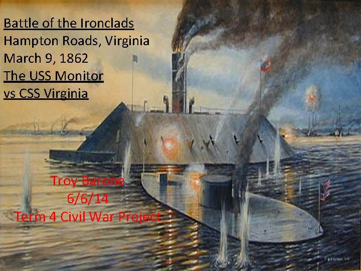 Battle of the Ironclads Hampton Roads, Virginia March 9, 1862 The USS Monitor vs