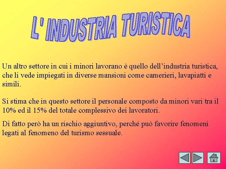 Un altro settore in cui i minori lavorano è quello dell’industria turistica, che li