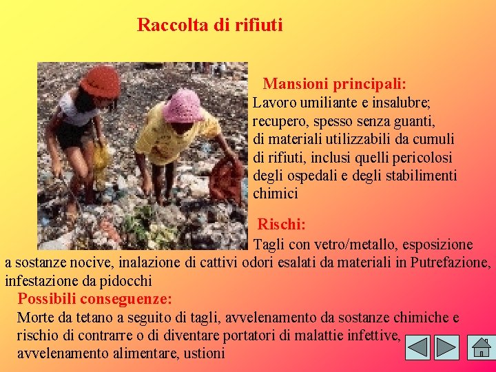 Raccolta di rifiuti Mansioni principali: Lavoro umiliante e insalubre; recupero, spesso senza guanti, di