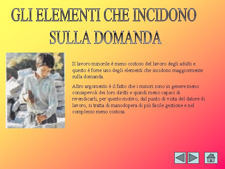 Il lavoro minorile è meno costoso del lavoro degli adulti e questo è forse