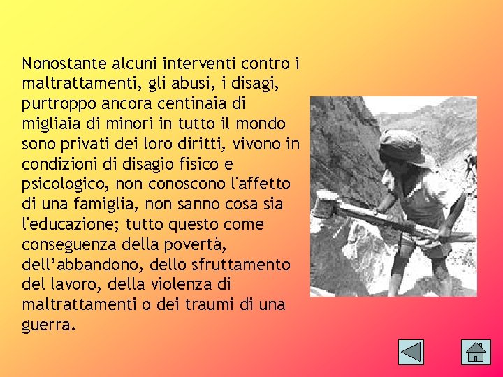 Nonostante alcuni interventi contro i maltrattamenti, gli abusi, i disagi, purtroppo ancora centinaia di