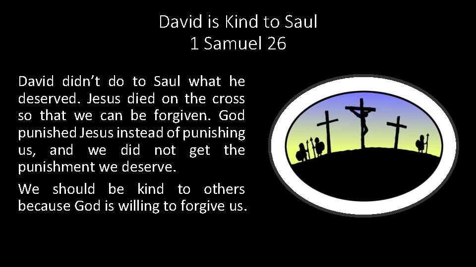 David is Kind to Saul 1 Samuel 26 David didn’t do to Saul what