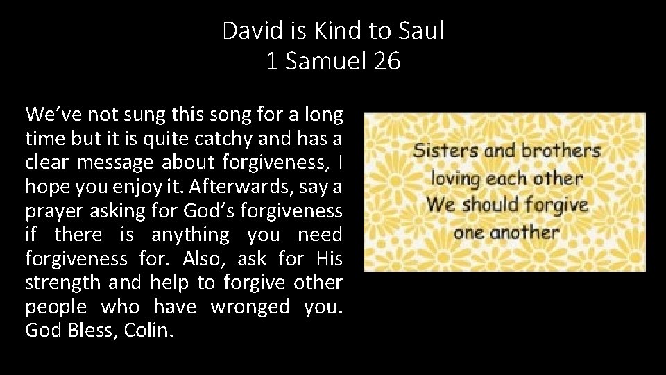 David is Kind to Saul 1 Samuel 26 We’ve not sung this song for