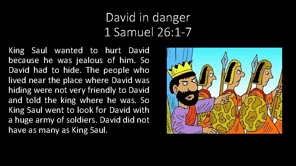 David in danger 1 Samuel 26: 1 -7 King Saul wanted to hurt David