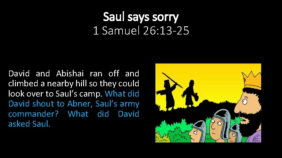 Saul says sorry 1 Samuel 26: 13 -25 David and Abishai ran off and
