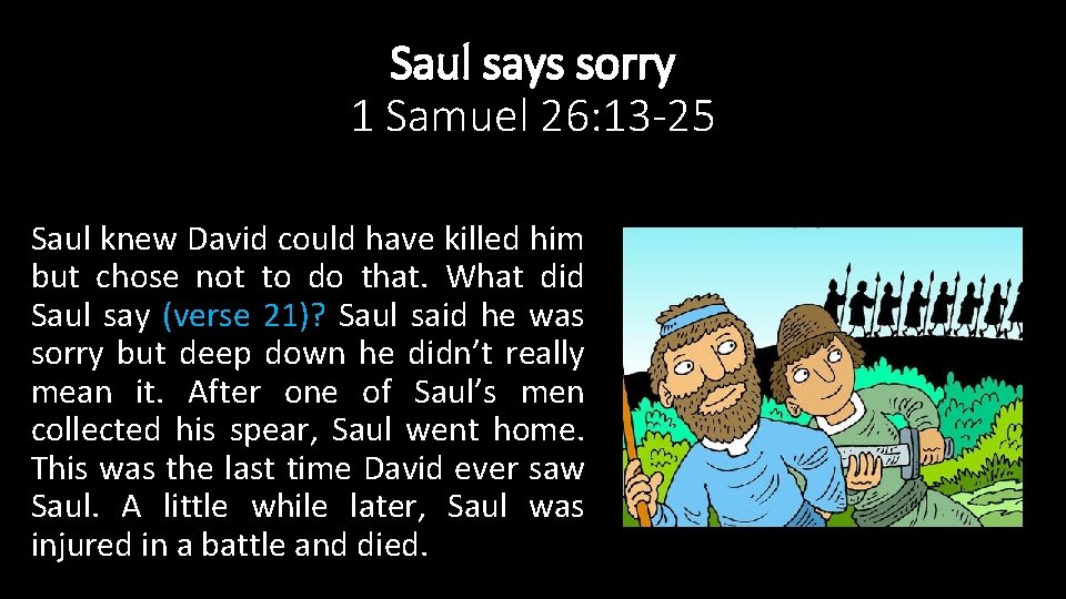 Saul says sorry 1 Samuel 26: 13 -25 Saul knew David could have killed