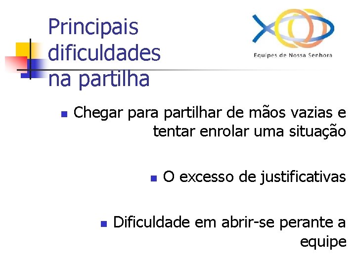 Principais dificuldades na partilha n Chegar para partilhar de mãos vazias e tentar enrolar