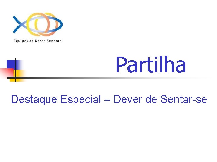 Partilha Destaque Especial – Dever de Sentar-se 