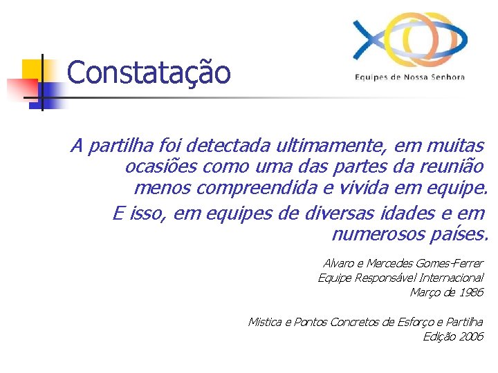 Constatação A partilha foi detectada ultimamente, em muitas ocasiões como uma das partes da