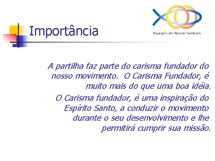 Importância A partilha faz parte do carisma fundador do nosso movimento. O Carisma Fundador,