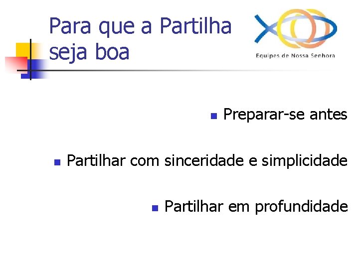 Para que a Partilha seja boa n n Preparar-se antes Partilhar com sinceridade e