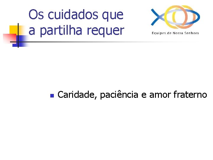 Os cuidados que a partilha requer n Caridade, paciência e amor fraterno 