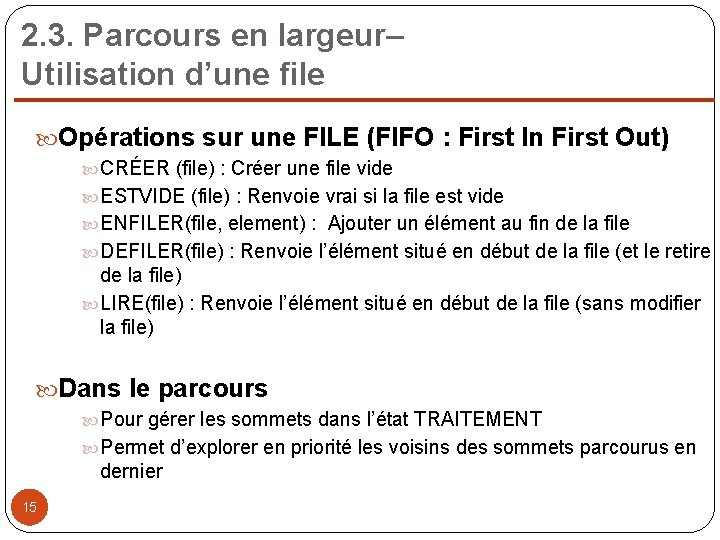 2. 3. Parcours en largeur– Utilisation d’une file Opérations sur une FILE (FIFO :