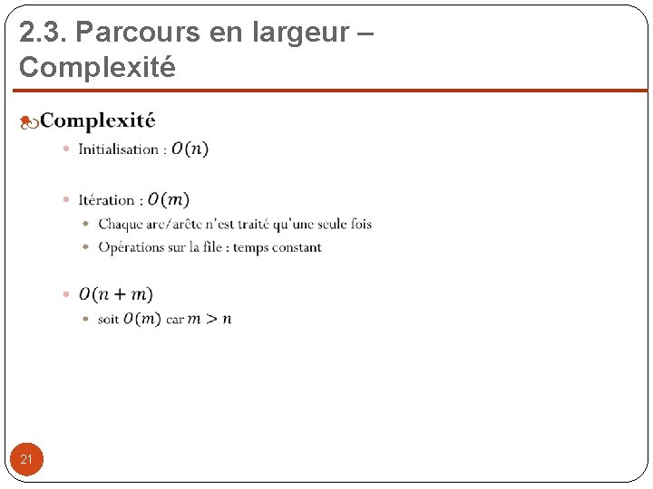 2. 3. Parcours en largeur – Complexité 21 