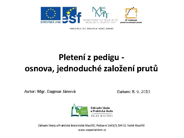 Pletení z pedigu osnova, jednoduché založení prutů Autor: Mgr. Dagmar Jánová Datum: 8. 9.