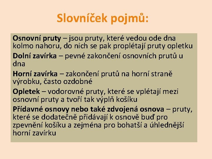 Slovníček pojmů: Osnovní pruty – jsou pruty, které vedou ode dna kolmo nahoru, do