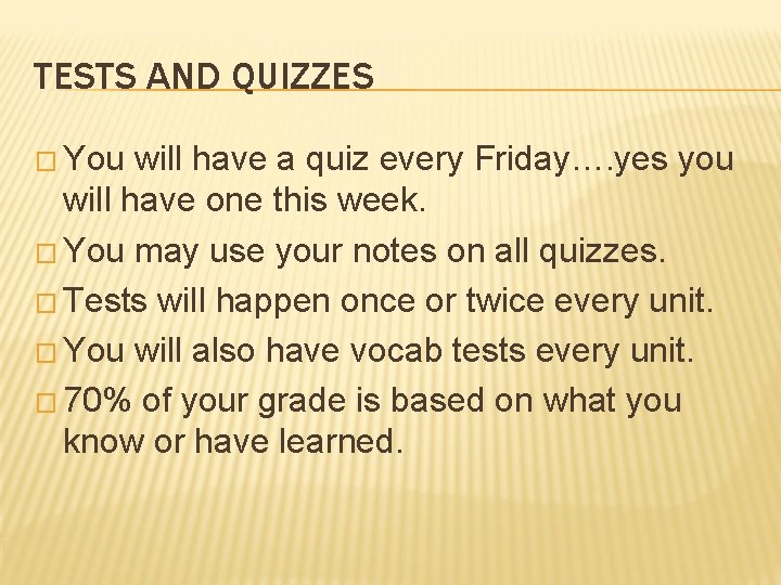 TESTS AND QUIZZES � You will have a quiz every Friday…. yes you will TESTS AND QUIZZES � You will have a quiz every Friday…. yes you will