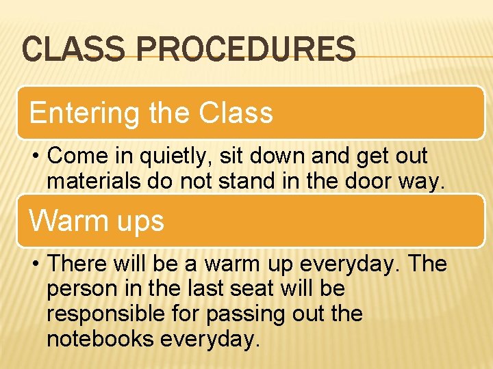 CLASS PROCEDURES Entering the Class • Come in quietly, sit down and get out CLASS PROCEDURES Entering the Class • Come in quietly, sit down and get out