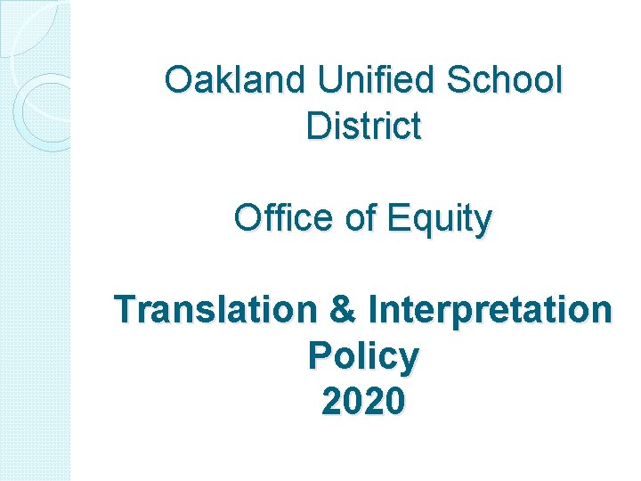 Oakland Unified School District Office of Equity Translation & Interpretation Policy 2020 Oakland Unified School District Office of Equity Translation & Interpretation Policy 2020
