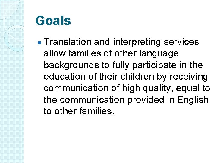 Goals ● Translation and interpreting services allow families of other language backgrounds to fully Goals ● Translation and interpreting services allow families of other language backgrounds to fully