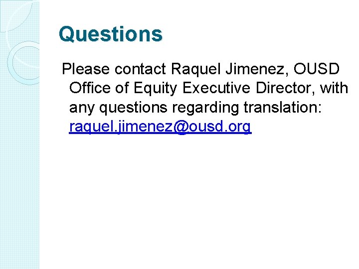 Questions Please contact Raquel Jimenez, OUSD Office of Equity Executive Director, with any questions Questions Please contact Raquel Jimenez, OUSD Office of Equity Executive Director, with any questions