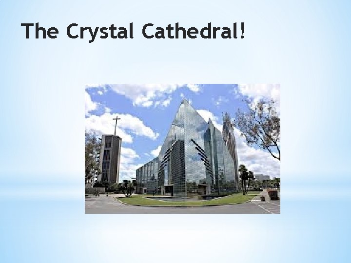 The Crystal Cathedral! 