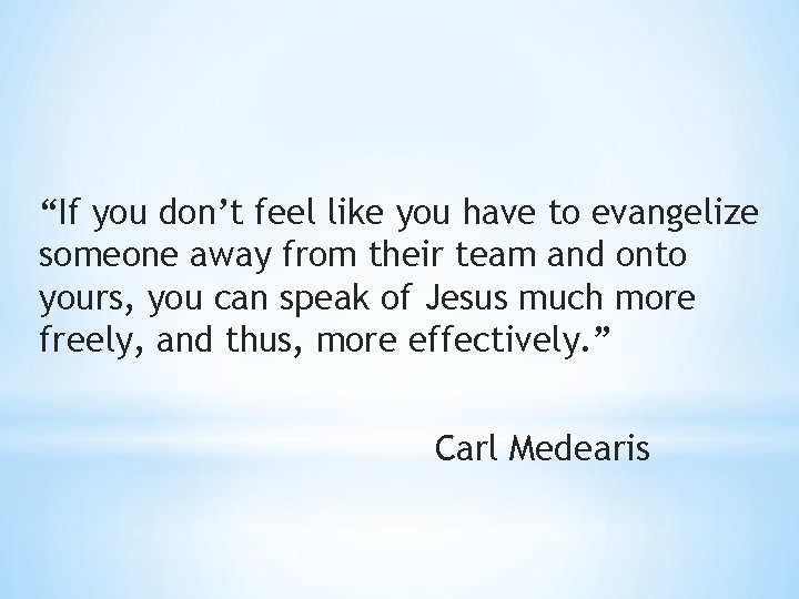 “If you don’t feel like you have to evangelize someone away from their team