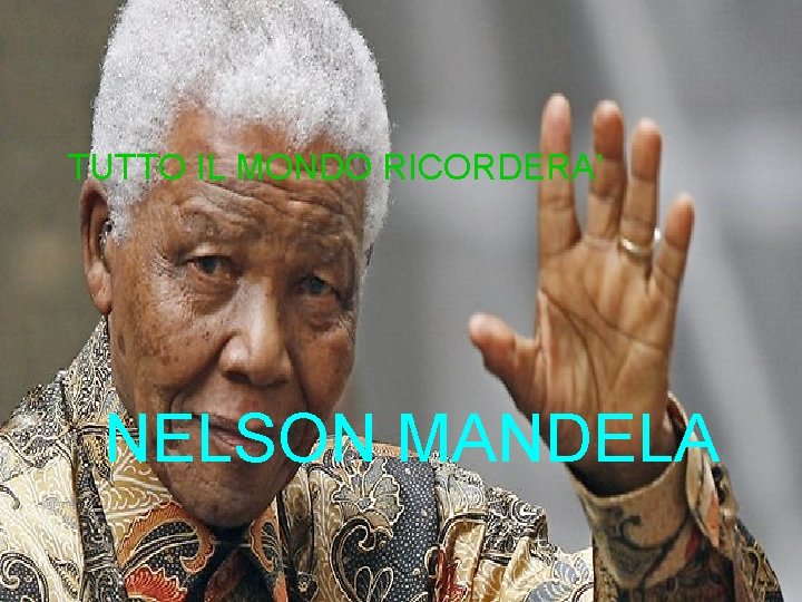 TUTTO IL MONDO RICORDERA’ NELSON MANDELA 