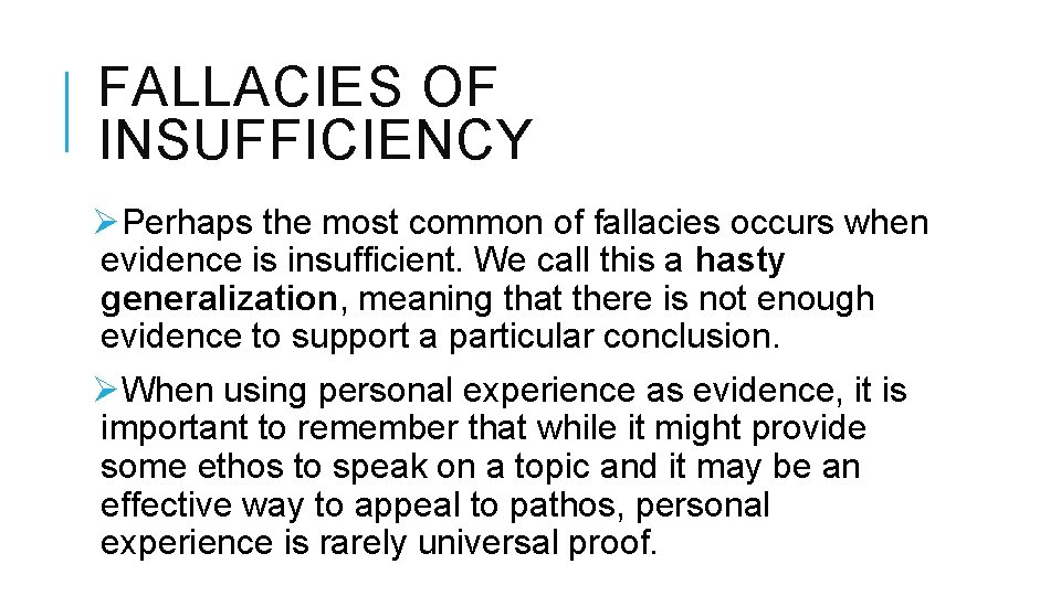 FALLACIES OF INSUFFICIENCY ØPerhaps the most common of fallacies occurs when evidence is insufficient.