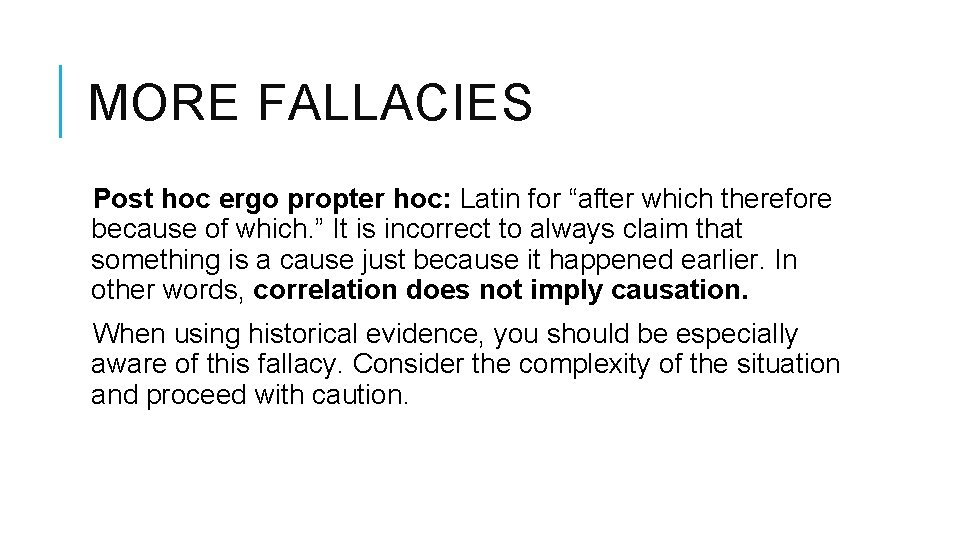 MORE FALLACIES Post hoc ergo propter hoc: Latin for “after which therefore because of