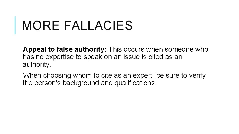 MORE FALLACIES Appeal to false authority: This occurs when someone who has no expertise