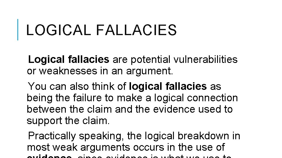 LOGICAL FALLACIES Logical fallacies are potential vulnerabilities or weaknesses in an argument. You can