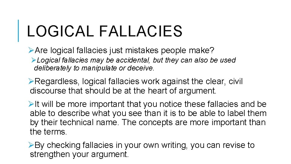 LOGICAL FALLACIES ØAre logical fallacies just mistakes people make? ØLogical fallacies may be accidental,