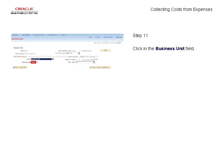 Collecting Costs from Expenses Step 11 Click in the Business Unit field. Collecting Costs from Expenses Step 11 Click in the Business Unit field.