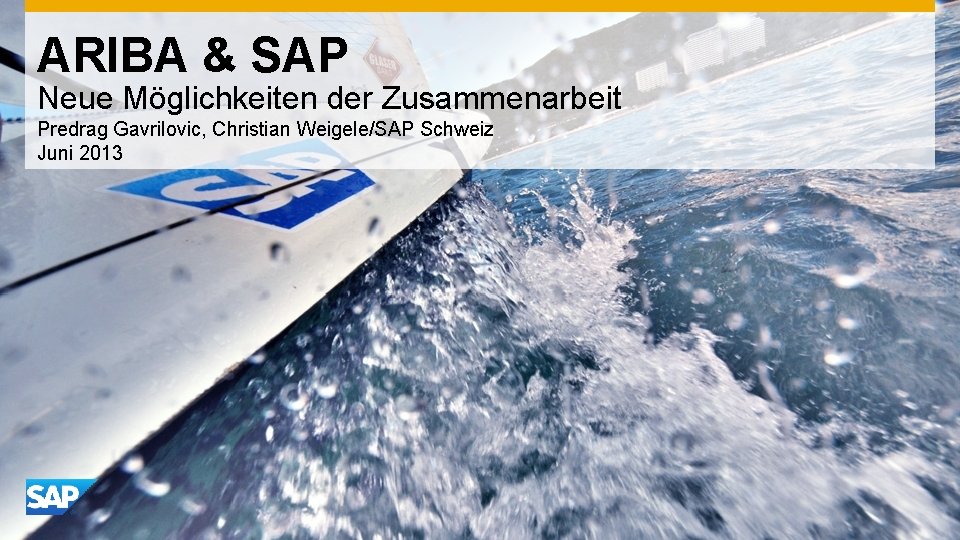 ARIBA & SAP Neue Möglichkeiten der Zusammenarbeit Predrag Gavrilovic, Christian Weigele/SAP Schweiz Juni 2013