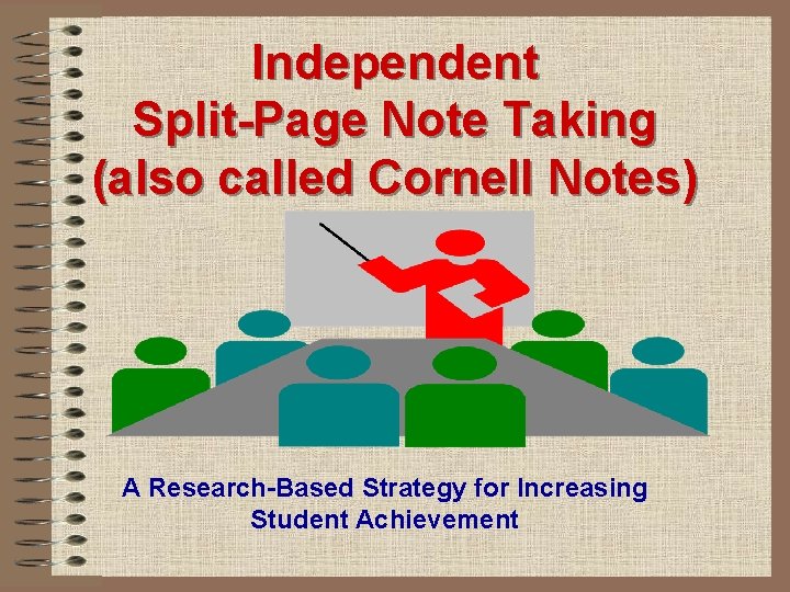 Independent Split-Page Note Taking (also called Cornell Notes) A Research-Based Strategy for Increasing Student