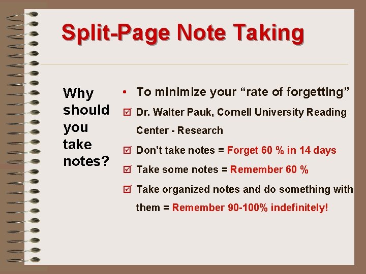 Split-Page Note Taking • To minimize your “rate of forgetting” Why should þ Dr.
