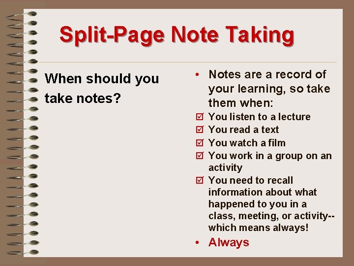 Split-Page Note Taking When should you take notes? • Notes are a record of