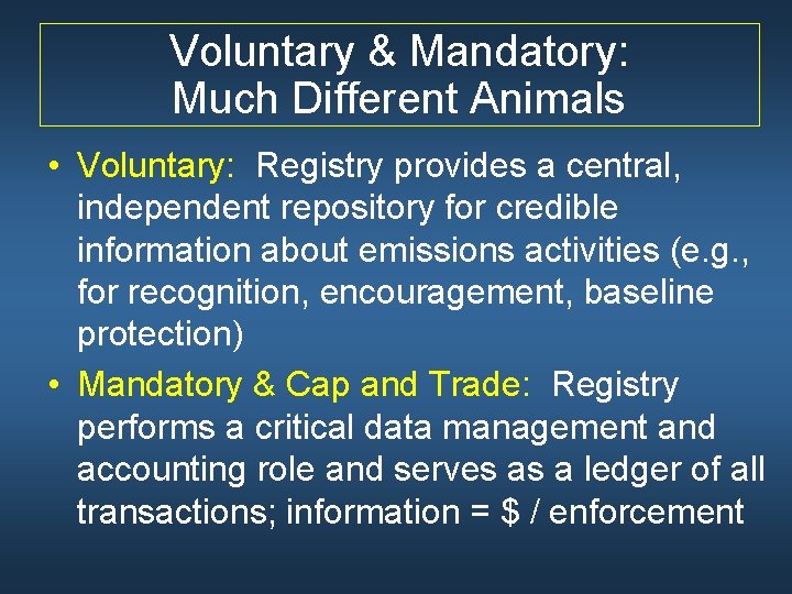 Voluntary & Mandatory: Much Different Animals • Voluntary: Registry provides a central, independent repository