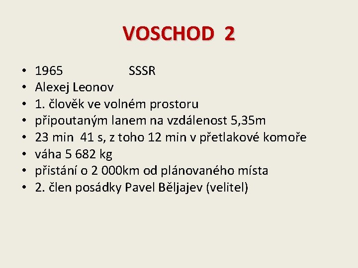 VOSCHOD 2 • • 1965 SSSR Alexej Leonov 1. člověk ve volném prostoru připoutaným