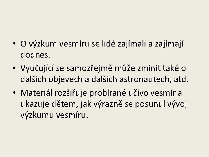  • O výzkum vesmíru se lidé zajímali a zajímají dodnes. • Vyučující se