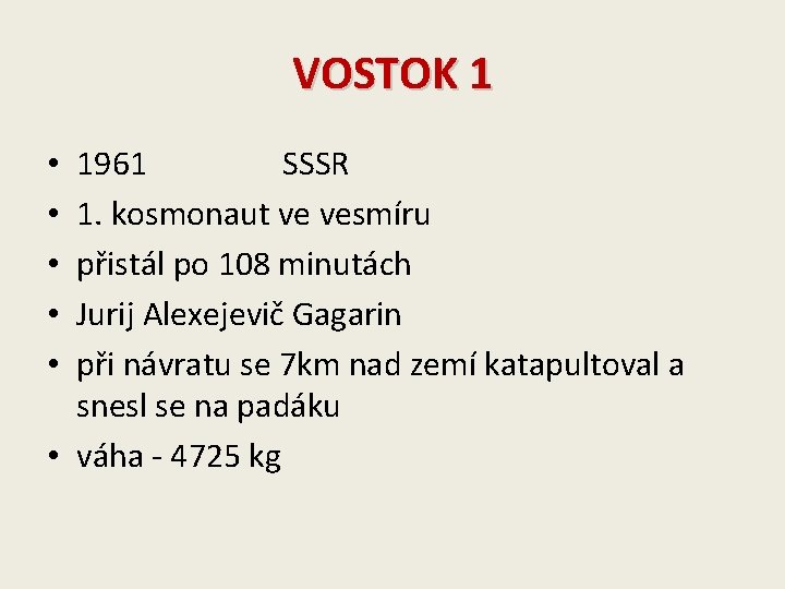 VOSTOK 1 1961 SSSR 1. kosmonaut ve vesmíru přistál po 108 minutách Jurij Alexejevič