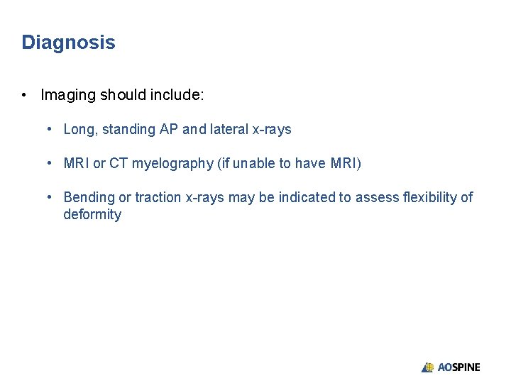 Diagnosis • Imaging should include: • Long, standing AP and lateral x-rays • MRI