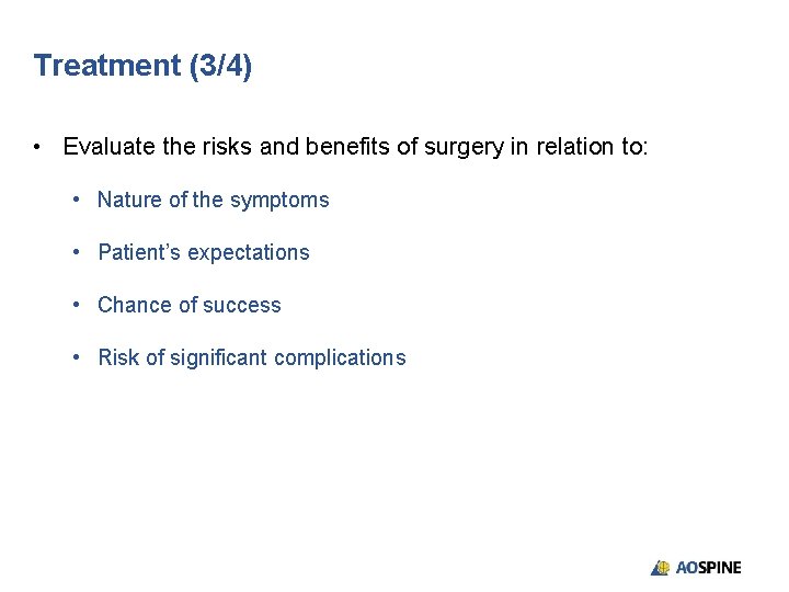 Treatment (3/4) • Evaluate the risks and benefits of surgery in relation to: •