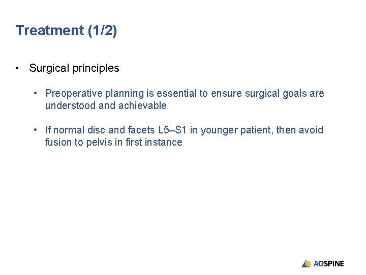 Treatment (1/2) • Surgical principles • Preoperative planning is essential to ensure surgical goals